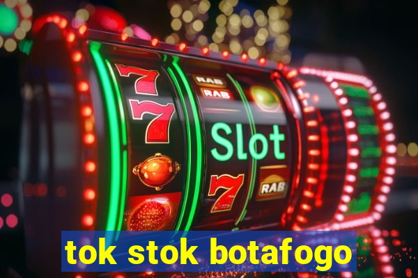 tok stok botafogo